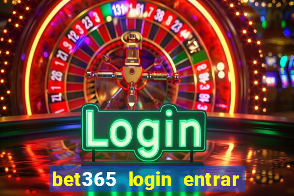 bet365 login entrar agora direto